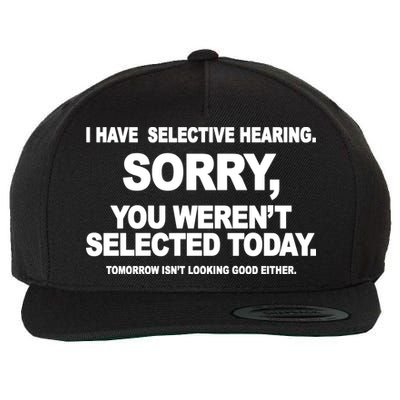 I Have Selective Hearing You Werent Selected Today Funny Wool Snapback Cap