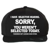 I Have Selective Hearing You Werent Selected Today Funny Wool Snapback Cap
