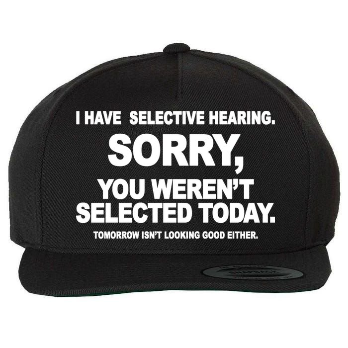I Have Selective Hearing You Werent Selected Today Funny Wool Snapback Cap
