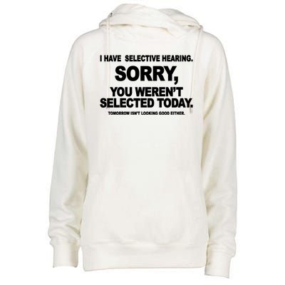 I Have Selective Hearing You Werent Selected Today Funny Womens Funnel Neck Pullover Hood