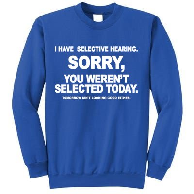 I Have Selective Hearing You Werent Selected Today Funny Sweatshirt