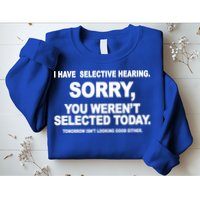 I Have Selective Hearing You Werent Selected Today Funny Sweatshirt