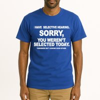 I Have Selective Hearing You Werent Selected Today Funny Tall T-Shirt