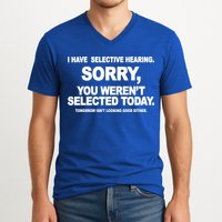 I Have Selective Hearing You Werent Selected Today Funny V-Neck T-Shirt