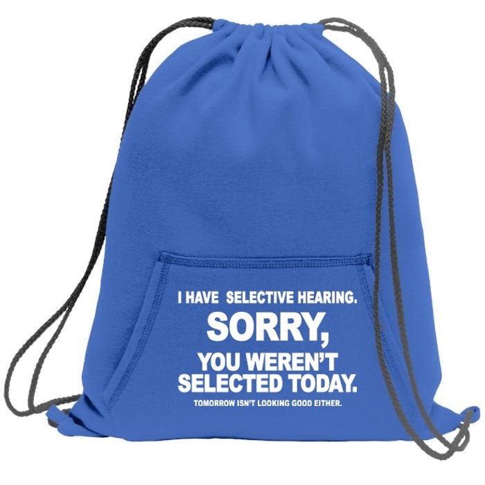 I Have Selective Hearing You Werent Selected Today Funny Sweatshirt Cinch Pack Bag