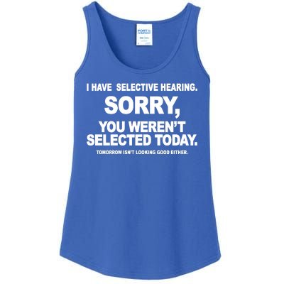 I Have Selective Hearing You Werent Selected Today Funny Ladies Essential Tank