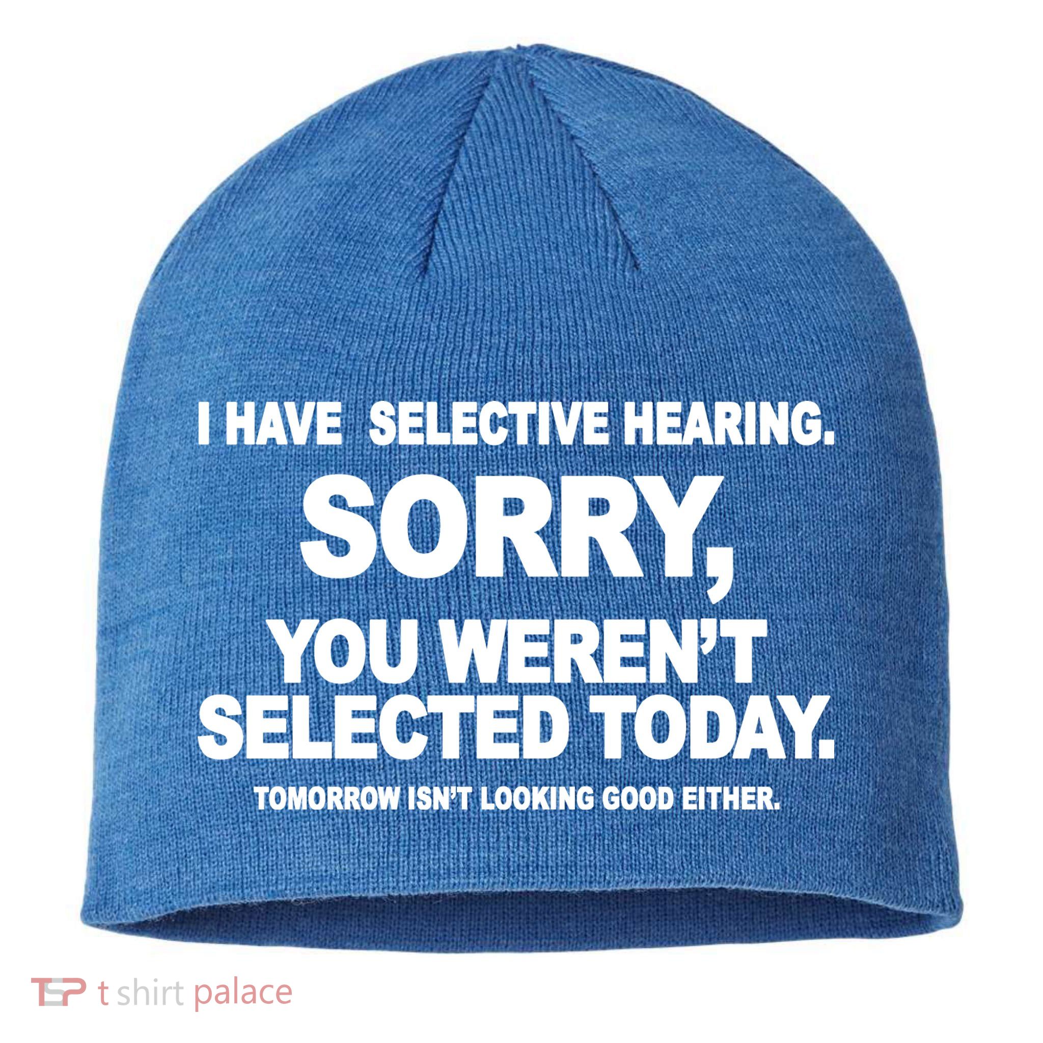 I Have Selective Hearing You Werent Selected Today Funny Sustainable Beanie