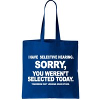 I Have Selective Hearing You Werent Selected Today Funny Bag