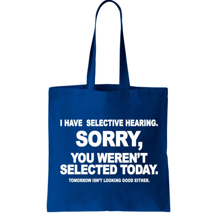 I Have Selective Hearing You Werent Selected Today Funny Bag