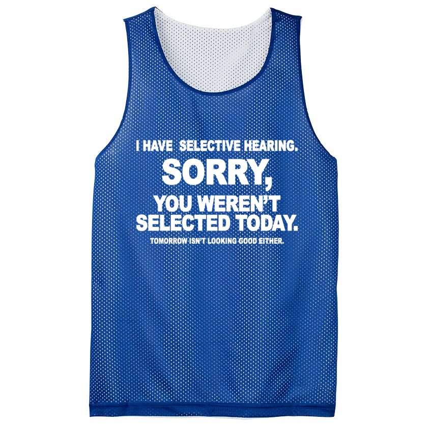 I Have Selective Hearing You Werent Selected Today Funny Mesh Reversible Basketball Jersey Tank