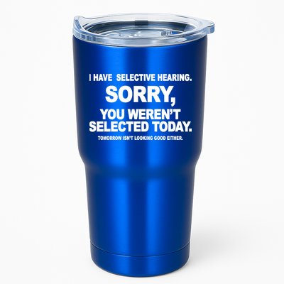 I Have Selective Hearing You Werent Selected Today Funny Tumbler