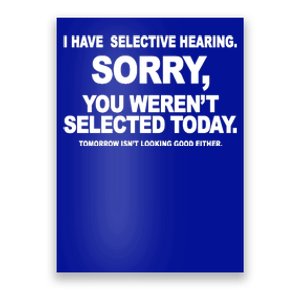 I Have Selective Hearing You Werent Selected Today Funny Poster