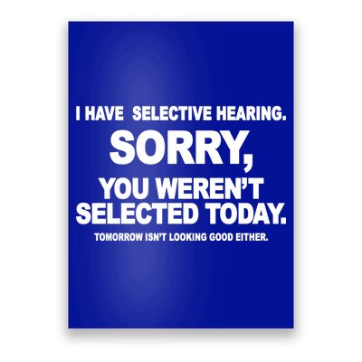 I Have Selective Hearing You Werent Selected Today Funny Poster