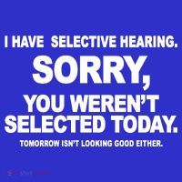 I Have Selective Hearing You Werent Selected Today Funny Poster