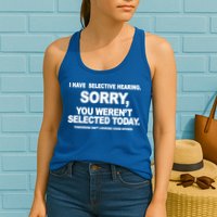 I Have Selective Hearing You Werent Selected Today Funny Womens Tank Top