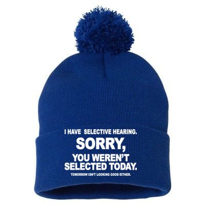 I Have Selective Hearing You Werent Selected Today Funny Pom Pom 12in Knit Beanie