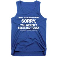 I Have Selective Hearing You Werent Selected Today Funny Tank Top