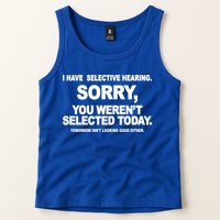 I Have Selective Hearing You Werent Selected Today Funny Tank Top