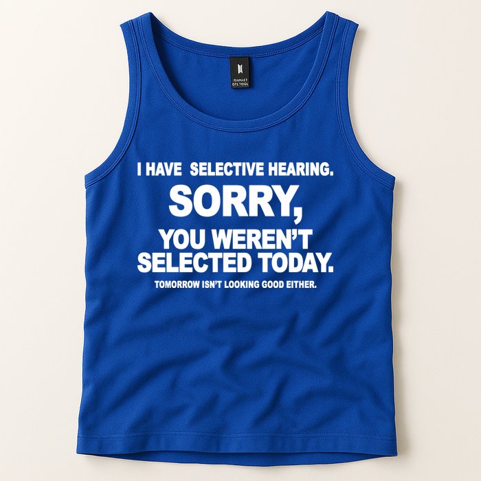 I Have Selective Hearing You Werent Selected Today Funny Tank Top