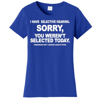 I Have Selective Hearing You Werent Selected Today Funny Women's T-Shirt