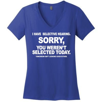 I Have Selective Hearing You Werent Selected Today Funny Women's V-Neck T-Shirt