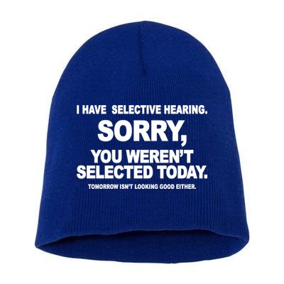 I Have Selective Hearing You Werent Selected Today Funny Short Acrylic Beanie