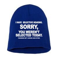 I Have Selective Hearing You Werent Selected Today Funny Short Acrylic Beanie
