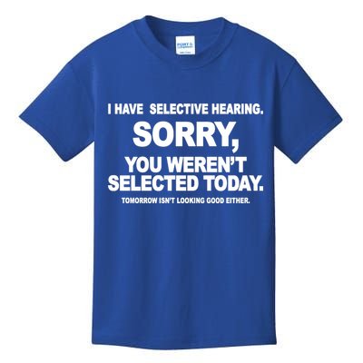 I Have Selective Hearing You Werent Selected Today Funny Kids T-Shirt