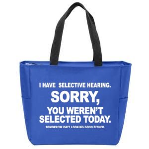 I Have Selective Hearing You Werent Selected Today Funny Zip Tote Bag