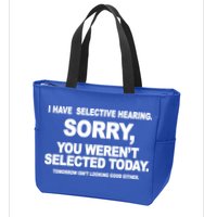I Have Selective Hearing You Werent Selected Today Funny Zip Tote Bag