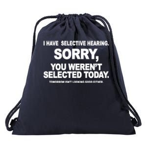 I Have Selective Hearing You Werent Selected Today Funny Drawstring Bag