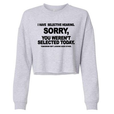 I Have Selective Hearing You Werent Selected Today Funny Cropped Pullover Crew