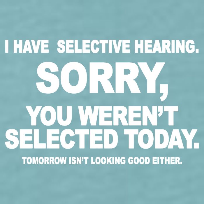 I Have Selective Hearing You Werent Selected Today Funny Sueded Cloud Jersey T-Shirt