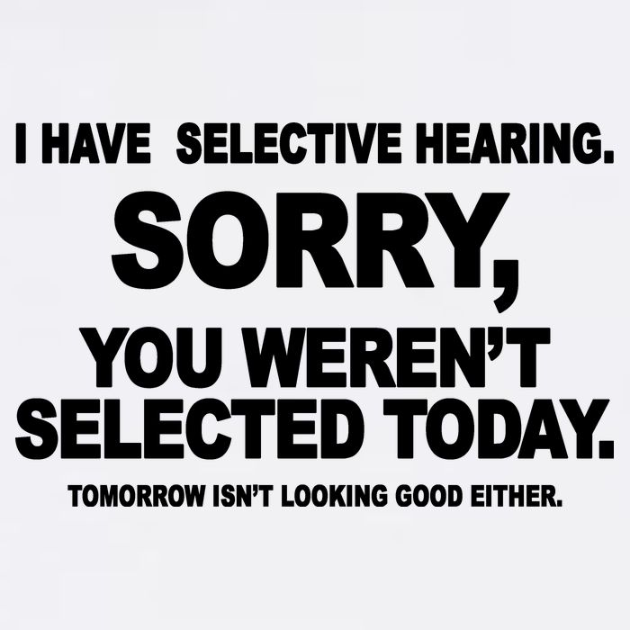 I Have Selective Hearing You Werent Selected Today Funny Garment-Dyed Sweatshirt