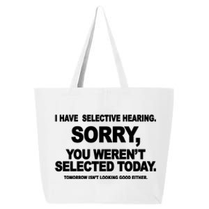 I Have Selective Hearing You Werent Selected Today Funny 25L Jumbo Tote