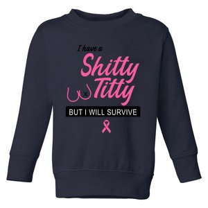 I Have Shitty Titty But I Will Survive Toddler Sweatshirt