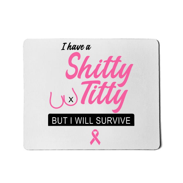 I Have Shitty Titty But I Will Survive Mousepad