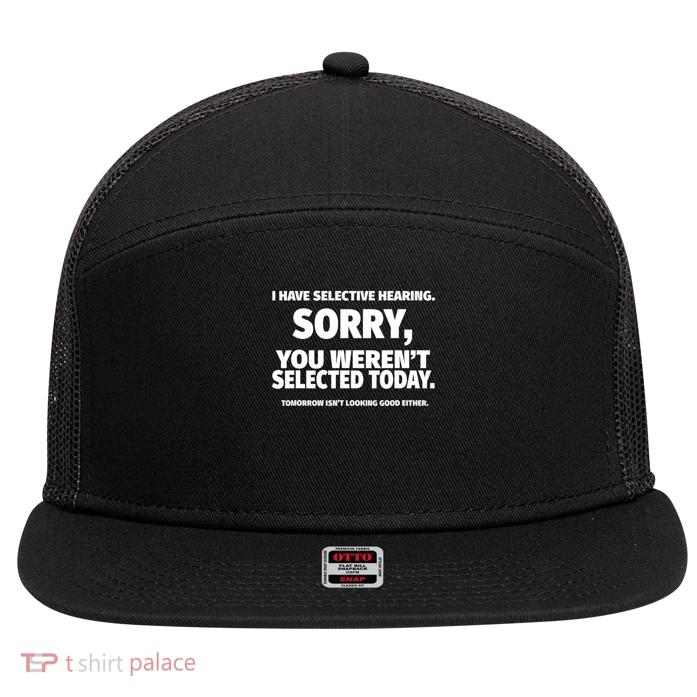 I Have Selective Hearing, You Weren't Selected  7 Panel Mesh Trucker Snapback Hat
