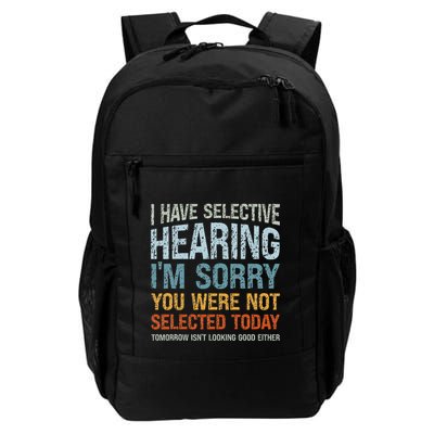 I Have Selective Hearing IM Sorry You Were Not Selected Daily Commute Backpack