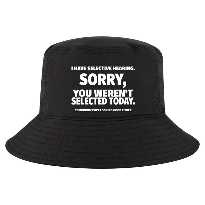 I Have Selective Hearing You WerenT Selected Cool Comfort Performance Bucket Hat