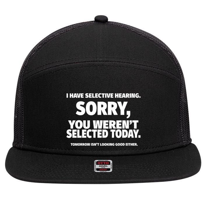 I Have Selective Hearing You WerenT Selected 7 Panel Mesh Trucker Snapback Hat