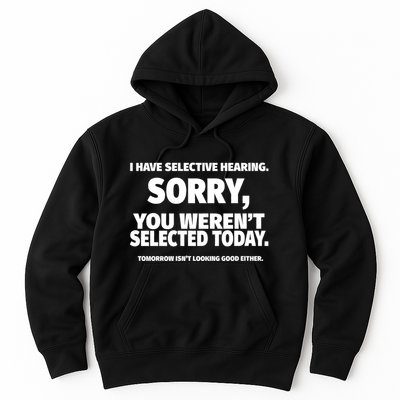 I Have Selective Hearing You WerenT Selected Hoodie