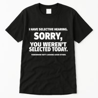I Have Selective Hearing You WerenT Selected Tall T-Shirt