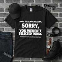 I Have Selective Hearing You WerenT Selected Tall T-Shirt