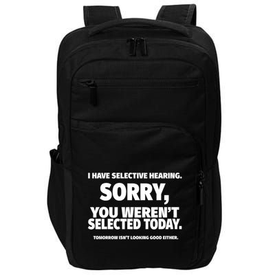 I Have Selective Hearing You WerenT Selected Impact Tech Backpack