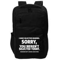 I Have Selective Hearing You WerenT Selected Impact Tech Backpack