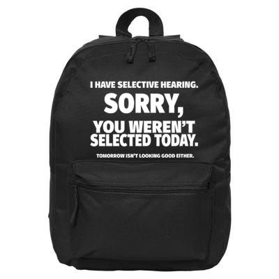 I Have Selective Hearing You WerenT Selected 16 in Basic Backpack