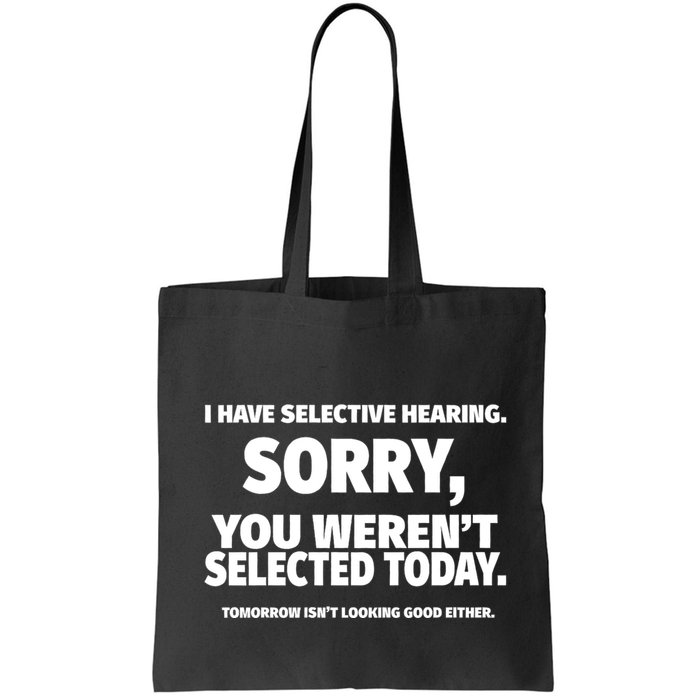 I Have Selective Hearing You WerenT Selected Bag