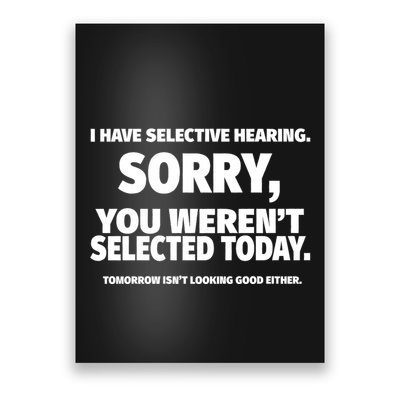 I Have Selective Hearing You WerenT Selected Poster