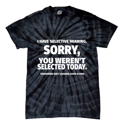 I Have Selective Hearing You WerenT Selected Tie-Dye T-Shirt
